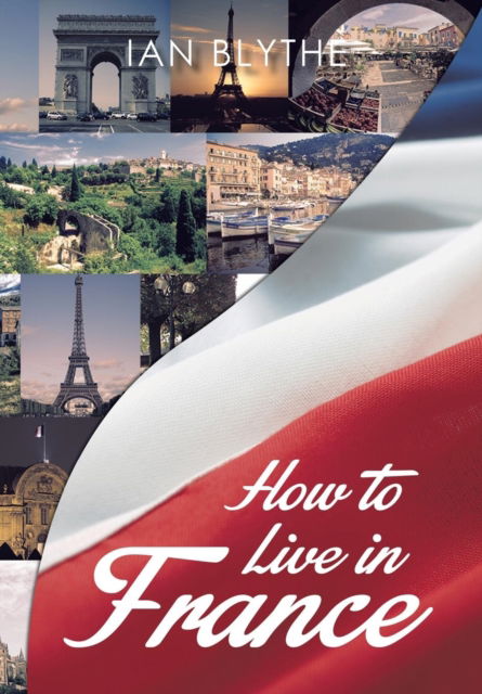 Cover for Ian Blythe · How to Live in France (Hardcover Book) (2016)