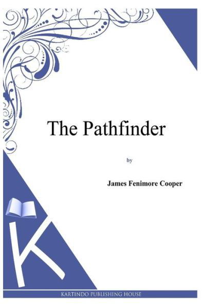 The Pathfinder - James Fenimore Cooper - Livres - Createspace - 9781494817244 - 28 décembre 2013