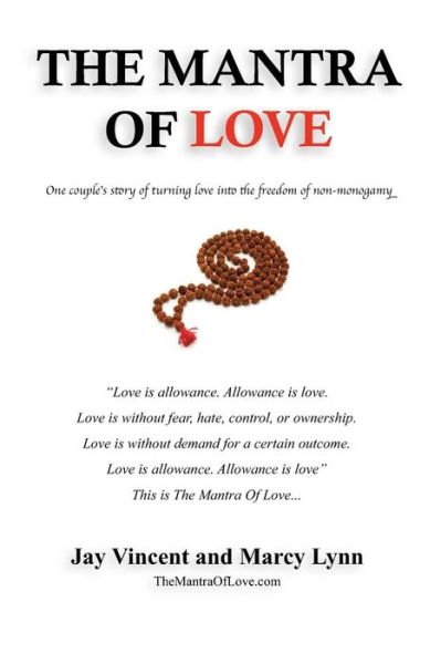 The Mantra of Love: One Couple's Story of Turning Love into the Freedom of Non-monogamy - Jay Vincent - Books - Createspace - 9781494820244 - December 26, 2013