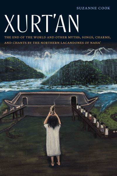 Cover for Suzanne Cook · Xurt'an: The End of the World and Other Myths, Songs, Charms, and Chants by the Northern Lacandones of Naha' - Native Literatures of the Americas and Indigenous World Literatures (Paperback Book) (2020)