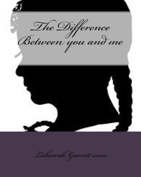 Cover for Laborrah Garrett-sims · The Difference Between You and Me (Paperback Book) (2014)