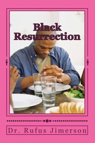 Cover for Rufus O Jimerson · Black Resurrection: the Celebration of Jesus Messages Regarding Social Justice, Fraternity and Peace (Paperback Book) (2014)