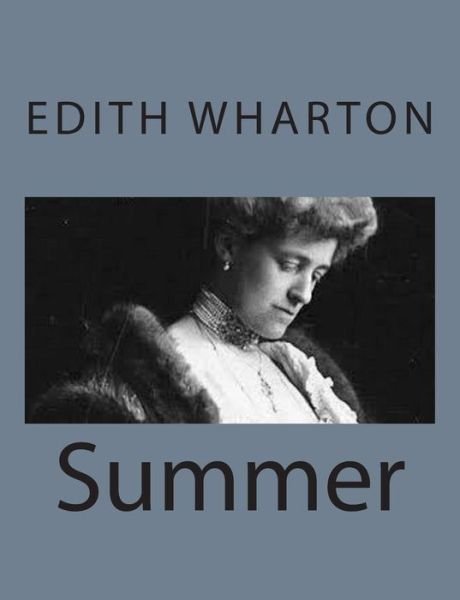 Summer - Edith Wharton - Livres - Createspace - 9781497564244 - 6 avril 2014