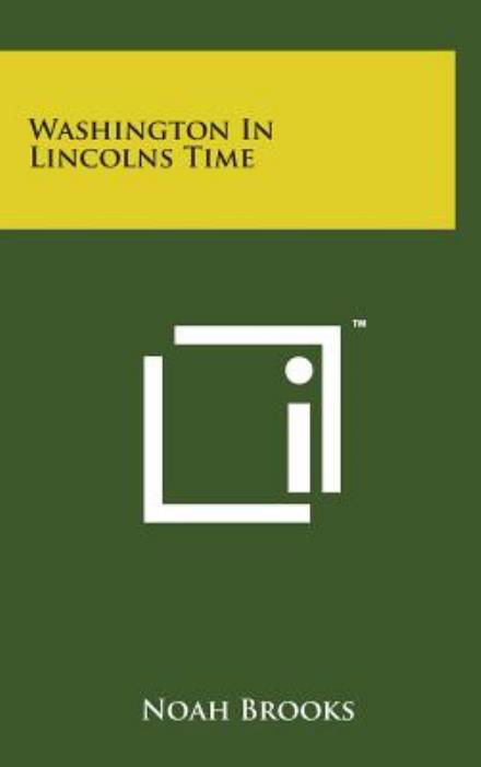 Cover for Noah Brooks · Washington in Lincolns Time (Inbunden Bok) (2014)