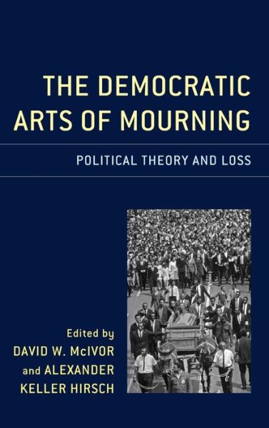 Cover for The Democratic Arts of Mourning: Political Theory and Loss (Hardcover Book) (2019)