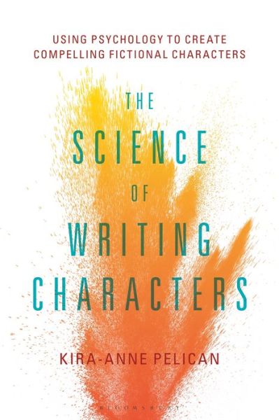 Cover for Pelican, Kira-Anne (Independent scholar, UK) · The Science of Writing Characters: Using Psychology to Create Compelling Fictional Characters (Paperback Book) (2020)