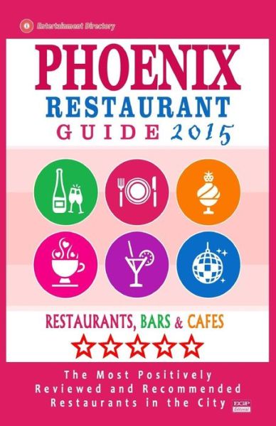 Cover for Andrew J Wellington · Phoenix Restaurant Guide 2015: Best Rated Restaurants in Phoenix, Arizona - 500 Restaurants, Bars and Cafes Recommended for Visitors, 2015. (Pocketbok) (2014)