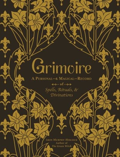 Cover for Arin Murphy-Hiscock · Grimoire: A Personal—&amp; Magical—Record of Spells, Rituals, &amp; Divinations (Gebundenes Buch) (2020)