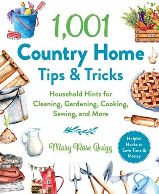 Cover for Mary Rose Quigg · 1,001 Country Home Tips &amp; Tricks: Household Hints for Cleaning, Gardening, Cooking, Sewing, and More - 1,001 Tips &amp; Tricks (Inbunden Bok) (2021)