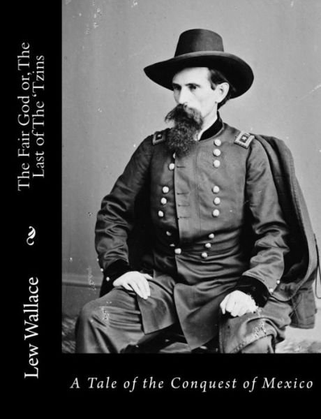 Cover for Lew Wallace · The Fair God Or, the Last of the 'tzins: a Tale of the Conquest of Mexico (Taschenbuch) (2015)