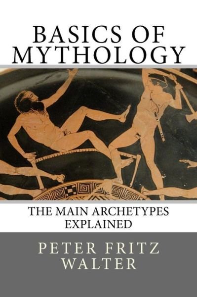 Cover for Peter Fritz Walter · Basics of Mythology: the Main Archetypes Explained (Paperback Bog) (2015)