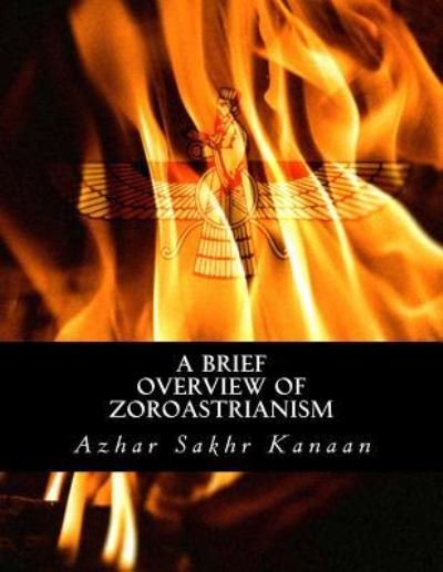 Cover for Azhar Sakhr Kanaan · A Brief Overview of Zoroastrianism (Paperback Book) (2015)