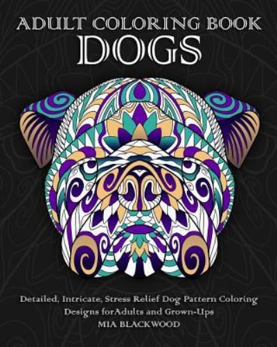 Adult Coloring Book Dogs - Mia Blackwood - Books - CreateSpace Independent Publishing Platf - 9781519558244 - November 26, 2015