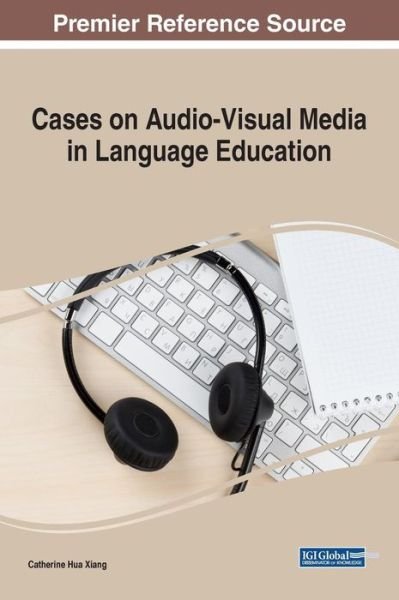 Cover for Catherine Hua Xiang · Cases on Audio-Visual Media in Language Education (Gebundenes Buch) (2017)