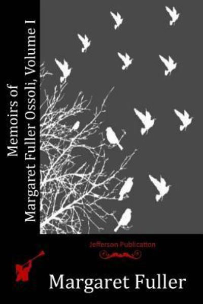 Cover for Margaret Fuller · Memoirs of Margaret Fuller Ossoli, Volume I (Paperback Book) (2016)