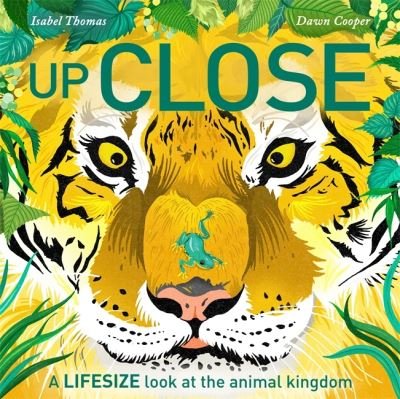 Up Close: A life-size look at the animal kingdom - Isabel Thomas - Książki - Hachette Children's Group - 9781526363244 - 29 września 2022