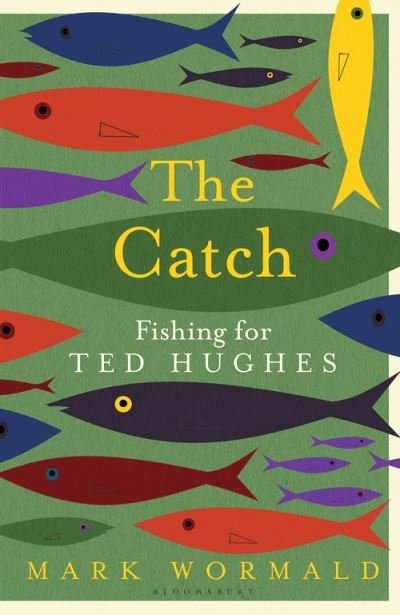 Mark Wormald · The Catch: Fishing for Ted Hughes (Hardcover Book) (2022)