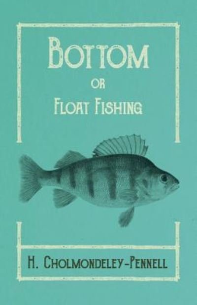 Cover for H Cholmondeley-Pennell · Bottom or Float-Fishing (Paperback Book) (2019)