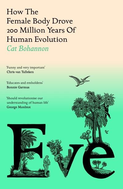 Cover for Cat Bohannon · Eve: How The Female Body Drove 200 Million Years of Human Evolution (Taschenbuch) (2023)