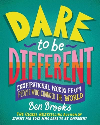 Dare to be Different: Inspirational Words from People Who Changed the World - Ben Brooks - Bøger - Quercus Publishing - 9781529416244 - 3. marts 2022