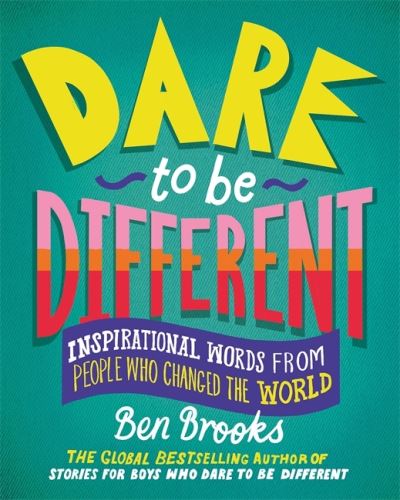 Dare to be Different: Inspirational Words from People Who Changed the World - Ben Brooks - Bücher - Quercus Publishing - 9781529416244 - 3. März 2022