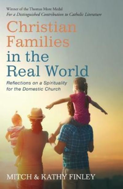 Christian Families in the Real World Reflections on a Spirituality for the Domestic Church - Mitch Finley - Books - Wipf and Stock - 9781532609244 - January 25, 2016
