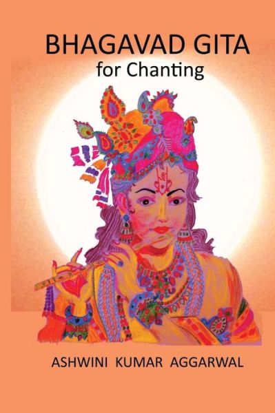 Cover for Ashwini Kumar Aggarwal · Bhagavad Gita for Chanting (Paperback Book) (2016)