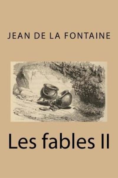 Les fables II - Jean De La Fontaine - Bøger - Createspace Independent Publishing Platf - 9781535158244 - 8. juli 2016
