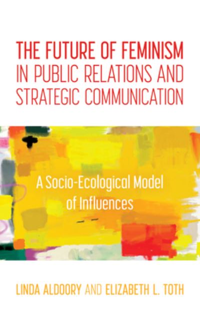 Cover for Linda Aldoory · The Future of Feminism in Public Relations and Strategic Communication: A Socio-Ecological Model of Influences (Paperback Book) (2021)