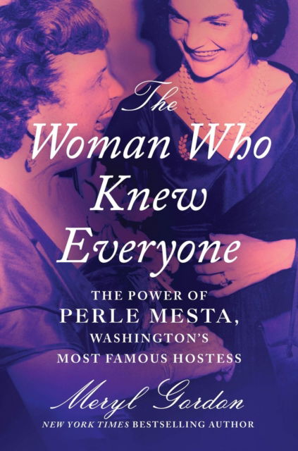 Cover for Meryl Gordon · The Woman Who Knew Everyone: The Power of Perle Mesta, Washington’s Most Famous Hostess (Hardcover Book) (2025)