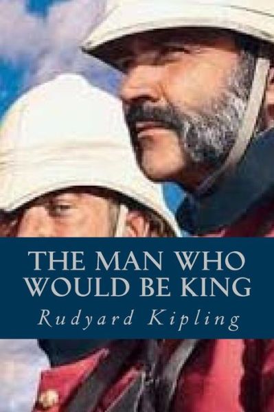 The Man Who Would be King - Rudyard Kipling - Książki - Createspace Independent Publishing Platf - 9781539543244 - 14 października 2016