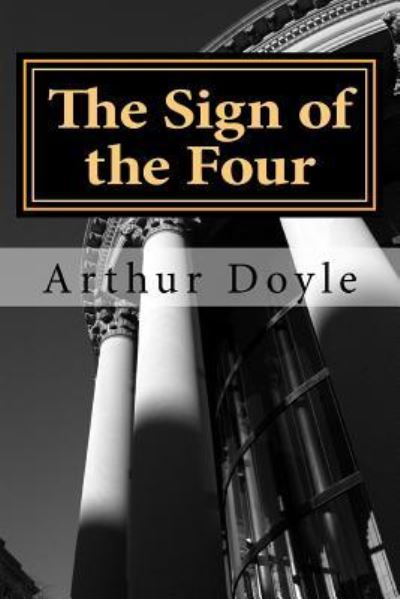 The Sign of the Four - Sir Arthur Conan Doyle - Książki - Createspace Independent Publishing Platf - 9781540389244 - 14 listopada 2016