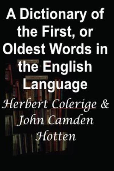 Cover for John Camden Hotten · A Dictionary of the First, or Oldest Words in the English Language (Paperback Book) (2016)