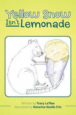 Cover for Tracy La'rae · Yellow Snow Isn't Lemonade (Paperback Book) (2017)