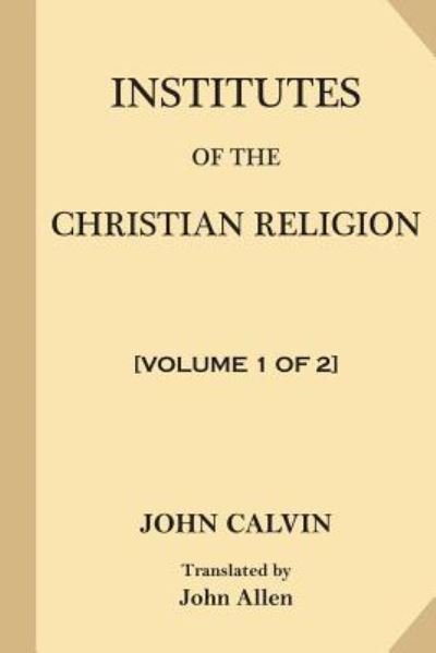 Cover for John Calvin · Institutes of the Christian Religion [Volume 1 of 2] (Taschenbuch) (2017)