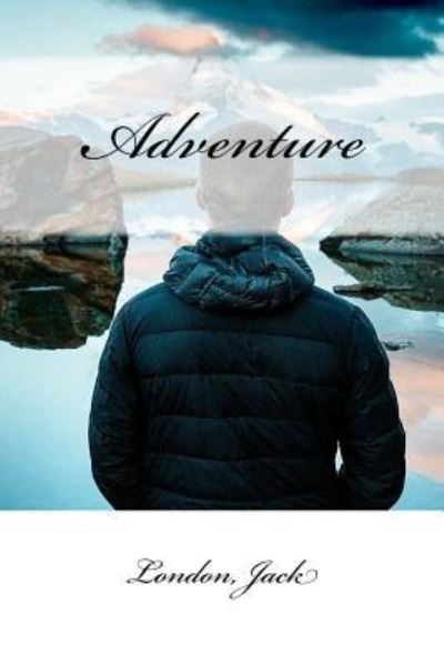 Adventure - Jack London - Böcker - Createspace Independent Publishing Platf - 9781546473244 - 4 maj 2017