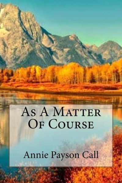 Cover for Annie Payson Call · As A Matter Of Course (Paperback Book) (2017)