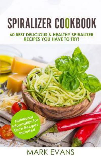 Spiralizer Cookbook - Mark Evans - Kirjat - Createspace Independent Publishing Platf - 9781548172244 - sunnuntai 18. kesäkuuta 2017