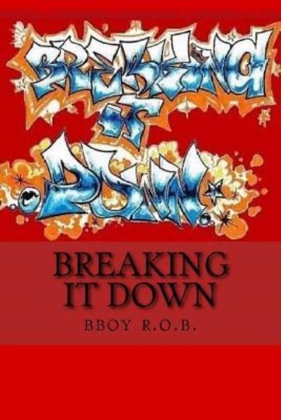 Cover for Bboy R O B · Breaking It Down (Paperback Book) (2017)