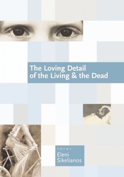 Cover for Eleni Sikelianos · The Loving Detail of the Living &amp; the Dead (Paperback Book) (2013)