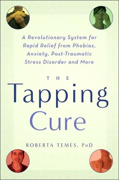Cover for Roberta Temes · The Tapping Cure: A Revolutionary System for Rapid Relief from Phobias, Anxiety, Post-Traumatic Stress Disorder and More (Paperback Book) (2006)
