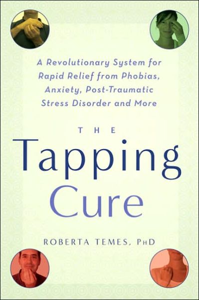 Cover for Roberta Temes · The Tapping Cure: A Revolutionary System for Rapid Relief from Phobias, Anxiety, Post-Traumatic Stress Disorder and More (Paperback Book) (2006)