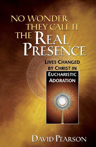 Cover for David Pearson · No Wonder They Call It the Real Presence: Lives Changed by Christ in Eucharistic Adoration (Paperback Book) (2002)