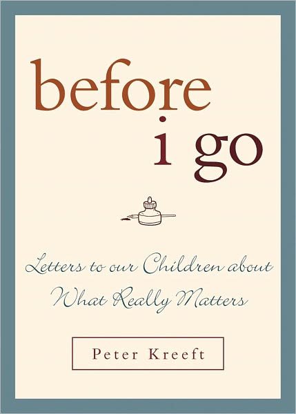 Cover for Peter Kreeft · Before I Go: Letters to Our Children about What Really Matters (Gebundenes Buch) (2007)
