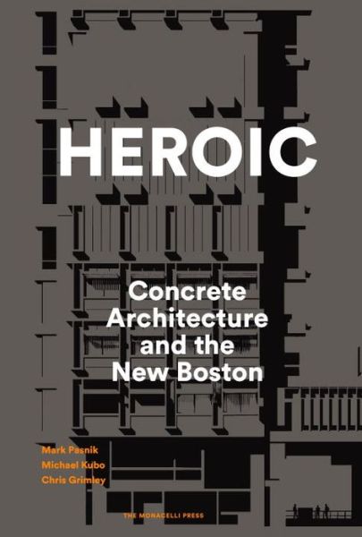 Cover for Mark Pasnik · Heroic: Concrete Architecture and the New Boston (Hardcover Book) (2015)