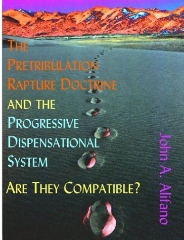 The Pretribulation Rapture Doctrine and the Progressive Dispensational System: Are They Compatible? - John A. Alifano - Livros - Dissertation.Com. - 9781581122244 - 1 de maio de 2004