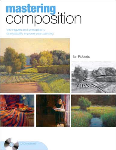 Mastering Composition: Techniques and Principles to Dramatically Improve Your Painting - Ian Roberts - Bøger - F&W Publications Inc - 9781581809244 - 29. november 2007