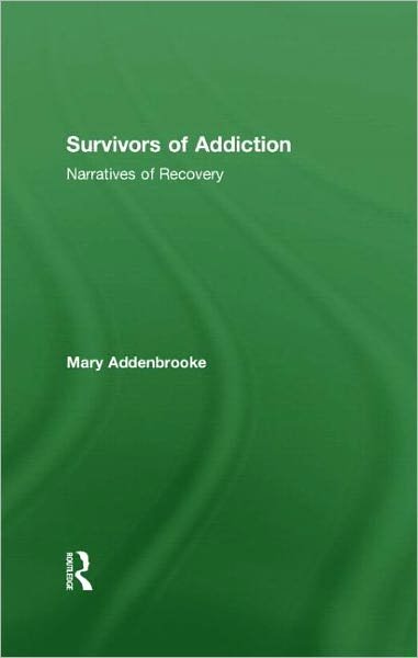 Cover for Addenbrooke, Mary (in private practice, UK) · Survivors of Addiction: Narratives of Recovery (Innbunden bok) (2011)