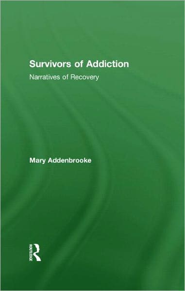 Cover for Addenbrooke, Mary (in private practice, UK) · Survivors of Addiction: Narratives of Recovery (Hardcover Book) (2011)