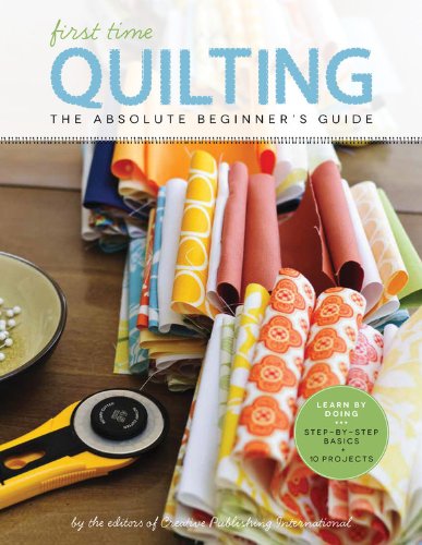 Cover for Editors of Creative Publishing · Quilting (First Time): The Absolute Beginner's Guide: There's A First Time For Everything - First Time (Paperback Book) (2014)